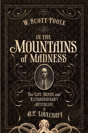 In The Mountains Of Madness: The Life and Extraordinary Afterlife of H.P. Lovecraft