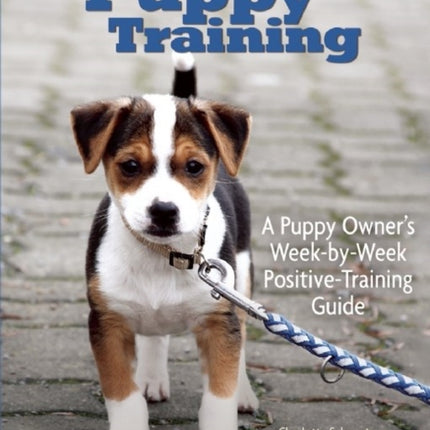 Puppy Training: Owner's Week-By-Week Training Guide