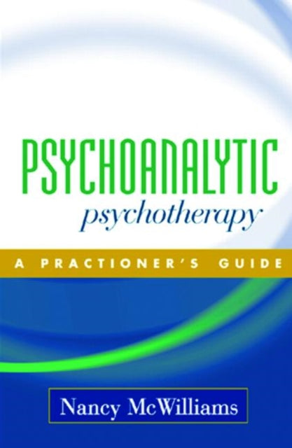 Psychoanalytic Psychotherapy: A Practitioner's Guide