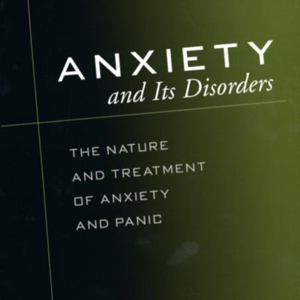 Anxiety and Its Disorders, Second Edition: The Nature and Treatment of Anxiety and Panic