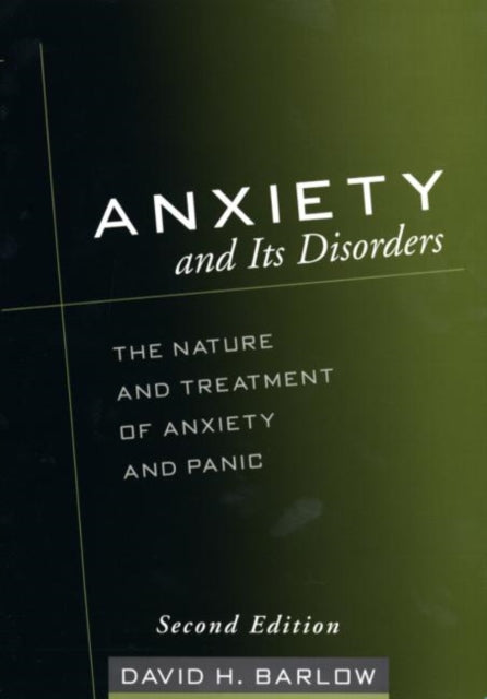 Anxiety and Its Disorders, Second Edition: The Nature and Treatment of Anxiety and Panic