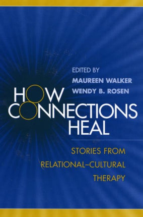 How Connections Heal: Stories from Relational-Cultural Therapy