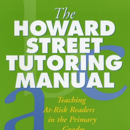 The Howard Street Tutoring Manual: Teaching At-Risk Readers in the Primary Grades