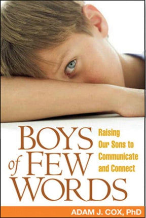 Boys of Few Words: Raising Our Sons to