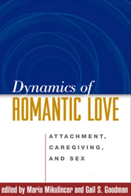 Dynamics of Romantic Love: Attachment, Caregiving, and Sex