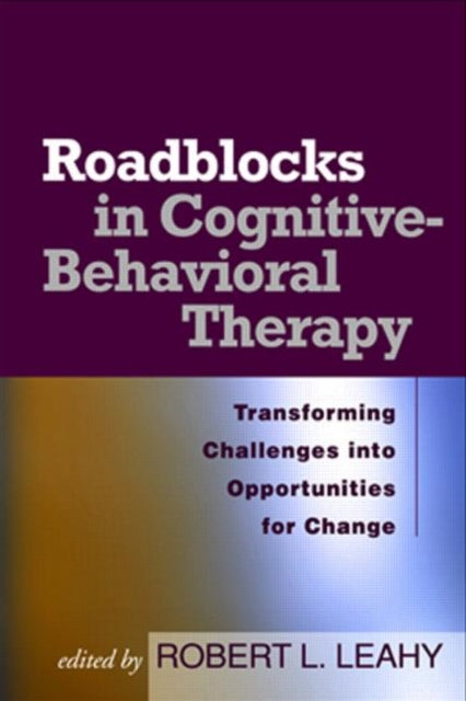 Roadblocks in Cognitive-Behavioral Therapy: Transforming Challenges into Opportunities for Change