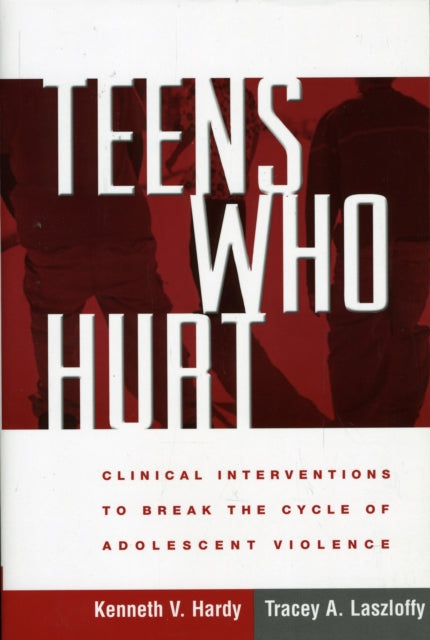 Teens Who Hurt: Clinical Interventions to Break the Cycle of Adolescent Violence