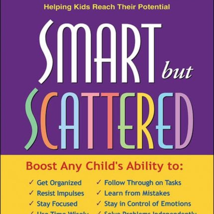 Smart but Scattered: The Revolutionary "Executive Skills" Approach to Helping Kids Reach Their Potential