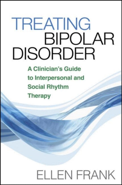 Treating Bipolar Disorder: A Clinician's Guide to Interpersonal and Social Rhythm Therapy