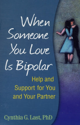 When Someone You Love Is Bipolar: Help and Support for You and Your Partner