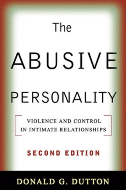 The Abusive Personality: Violence and Control in Intimate Relationships