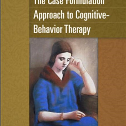 The Case Formulation Approach to Cognitive-Behavior Therapy