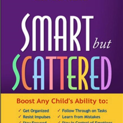 Smart but Scattered: The Revolutionary "Executive Skills" Approach to Helping Kids Reach Their Potential