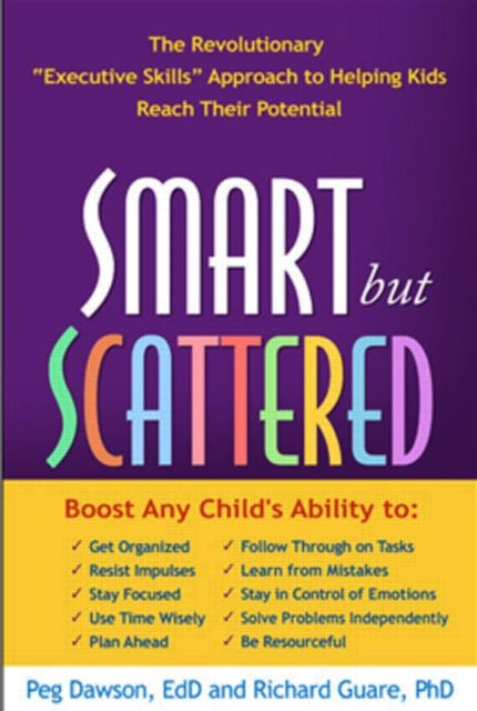 Smart but Scattered: The Revolutionary "Executive Skills" Approach to Helping Kids Reach Their Potential