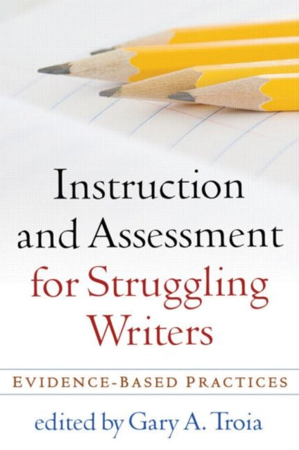 Instruction and Assessment for Struggling Writers: Evidence-Based Practices