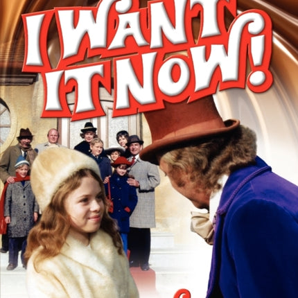 I Want It Now! a Memoir of Life on the Set of Willy Wonka and the Chocolate Factory
