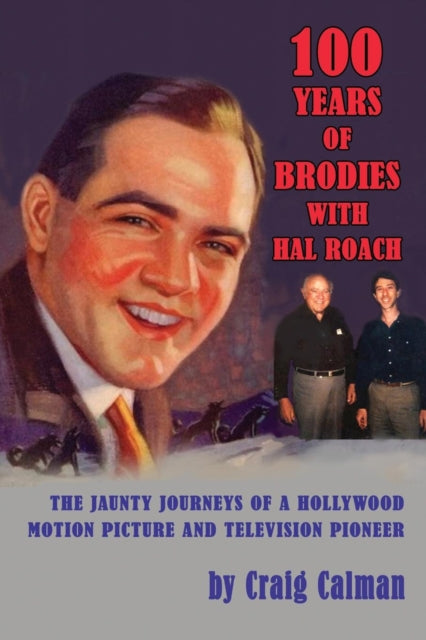 100 Years of Brodies with Hal Roach: The Jaunty Journeys of a Hollywood Motion Picture and Television Pioneer