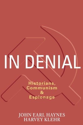 In Denial: Historians, Communism, and Espionage