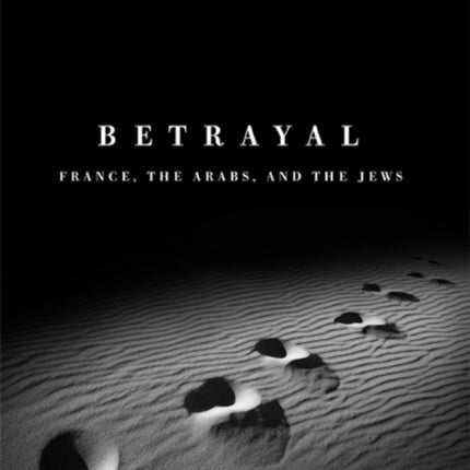 Betrayal: France, the Arabs, and the Jews