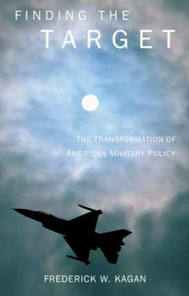 Finding the Target: The Transformation of American Military Policy