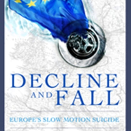 Decline & Fall: Europes Slow Motion Suicide