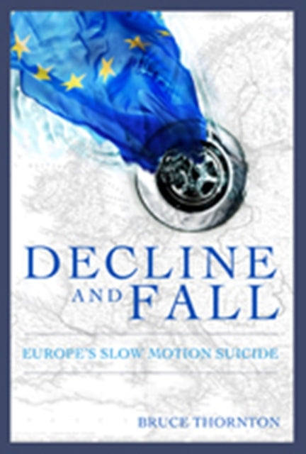 Decline & Fall: Europes Slow Motion Suicide