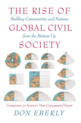 The Rise of Global Civil Society: Building Communities and Nations from the Bottom Up