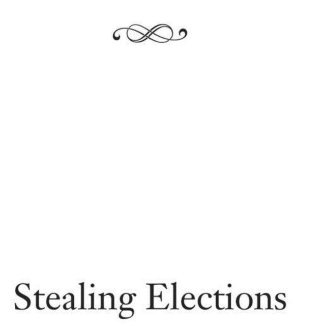 Stealing Elections: How Voter Fraud Threatens Our Democracy