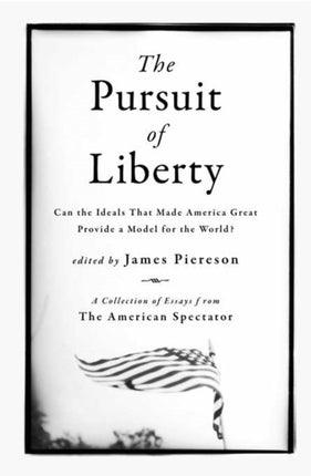 The Pursuit of Liberty: Can the Ideals that Made America Great Provide a Model for the World?