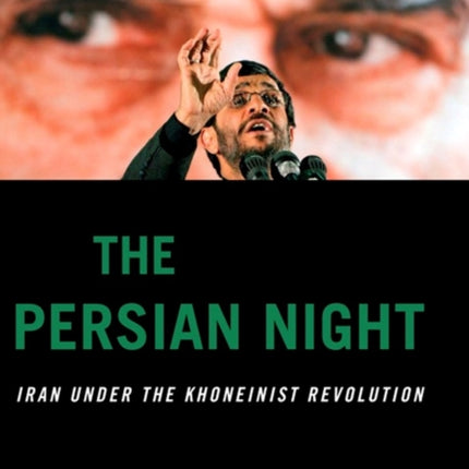 The Persian Night: Iran Under the Khomeinist Revolution