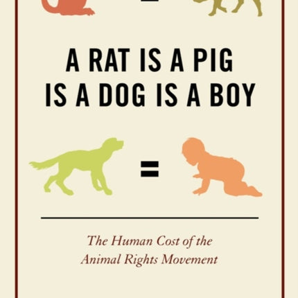 A Rat Is a Pig Is a Dog Is a Boy: The Human Cost of the Animal Rights Movement