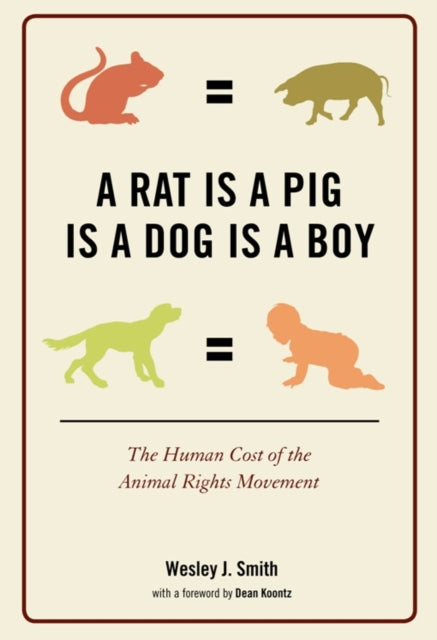 A Rat Is a Pig Is a Dog Is a Boy: The Human Cost of the Animal Rights Movement