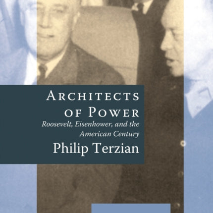 Architects of Power: Roosevelt, Eisenhower, and the American Century