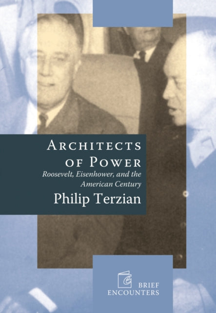 Architects of Power: Roosevelt, Eisenhower, and the American Century