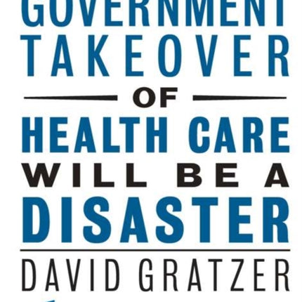 Why Obama's Government Takeover of Health Care Will Be a Disaster