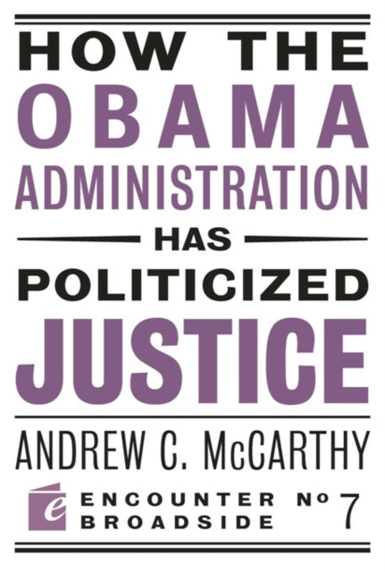 How the Obama Administration has Politicized Justice: Reflections on Politics, Liberty, and the State