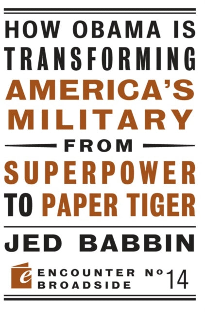 How Obama is Transforming America's Military from Superpower to Paper Tiger: The Truth about China in the Twenty-First Century