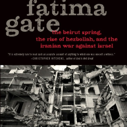 The Road to Fatima Gate: The Beirut Spring, the Rise of Hezbollah, and the Iranian War Against Israel