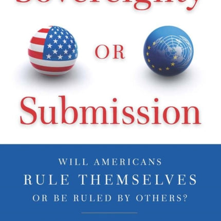 Sovereignty or Submission: Will Americans Rule Themselves or be Ruled by Others?