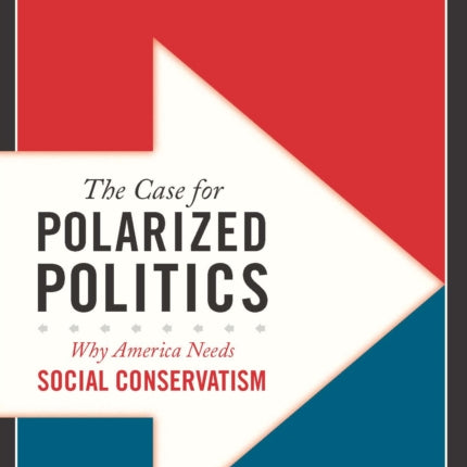 The Case for Polarized Politics: Why America Needs Social Conservatism