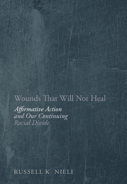 Wounds That Will Not Heal: Affirmative Action and Our Continuing Racial Divide