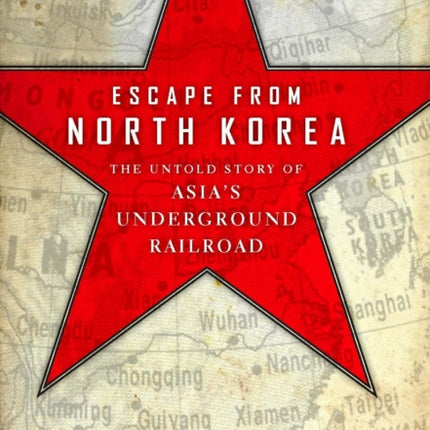 Escape from North Korea: The Untold Story of Asia's Underground Railroad