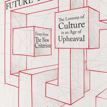 Future Tense: The Lessons of Culture in an Age of Upheaval