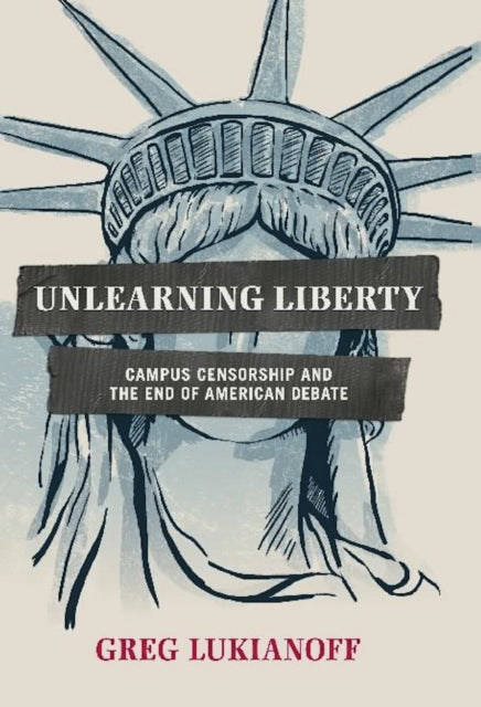 Unlearning Liberty: Campus Censorship and the End of American Debate