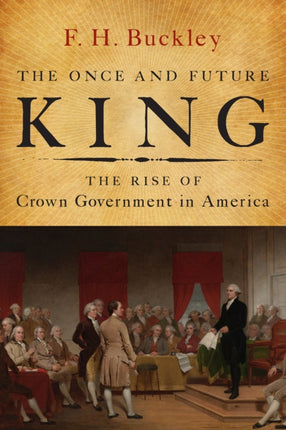 The Once and Future King: The Rise of Crown Government in America