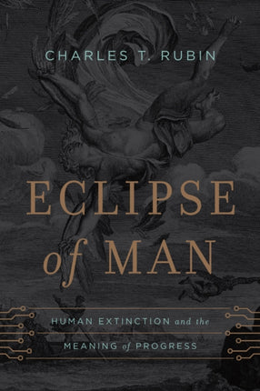 Eclipse of Man: Human Extinction and the Meaning of Progress