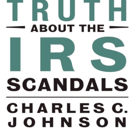 The Truth About the IRS Scandals