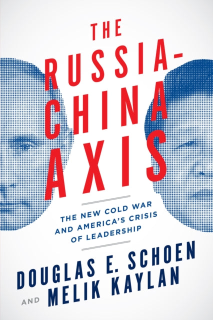 The Russia-China Axis: The New Cold War and Americas Crisis of Leadership