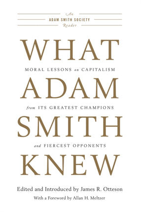 What Adam Smith Knew: Moral Lessons on Capitalism from Its Greatest Champions and Fiercest Opponents