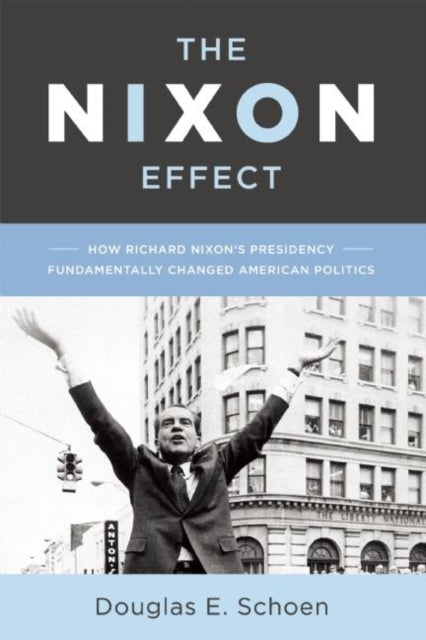 The Nixon Effect: How Richard Nixons Presidency Fundamentally Changed American Politics